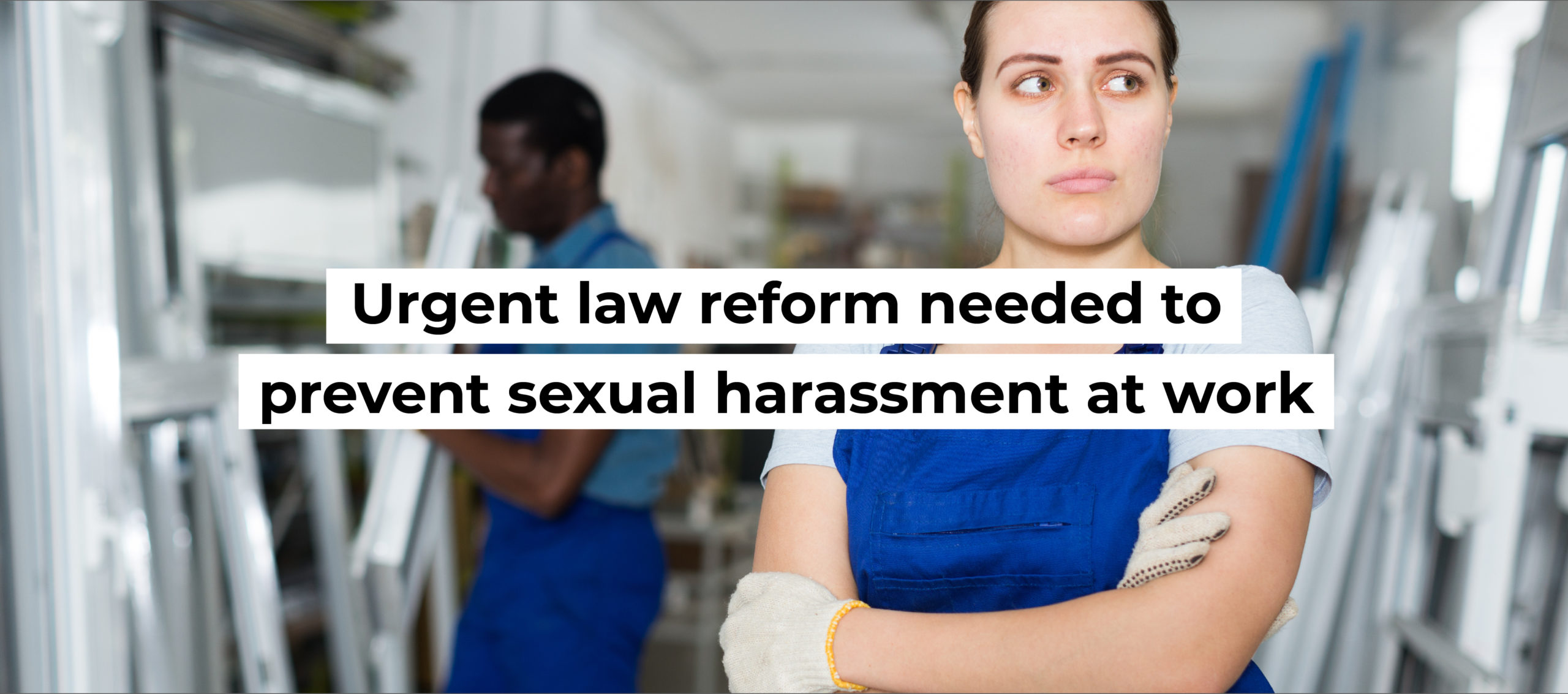 Urgent law reform needed to prevent sexual harassment at work