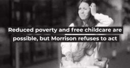 Reduced poverty and free childcare are possible, but Morrison refuses to act