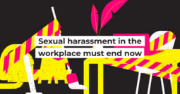Sexual harassment in the workplace must end now