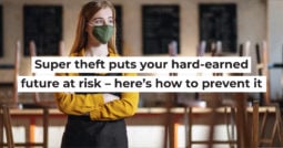 Super theft puts your hard earned future at risk – here’s how to prevent it