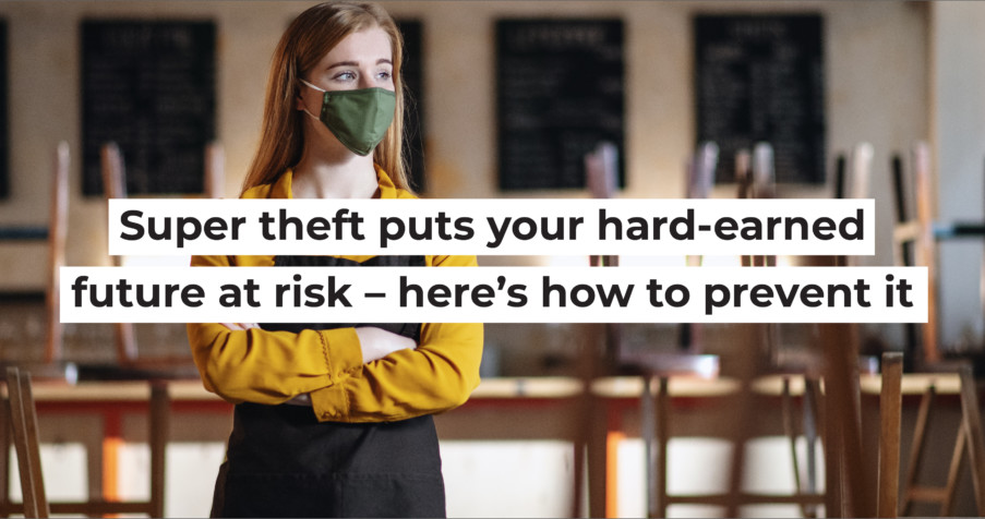 Post Thumbnail: Super theft puts your hard earned future at risk &ndash; here&rsquo;s how to prevent it
