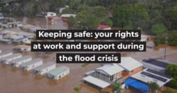 Keeping safe: your rights at work and support during the flood crisis