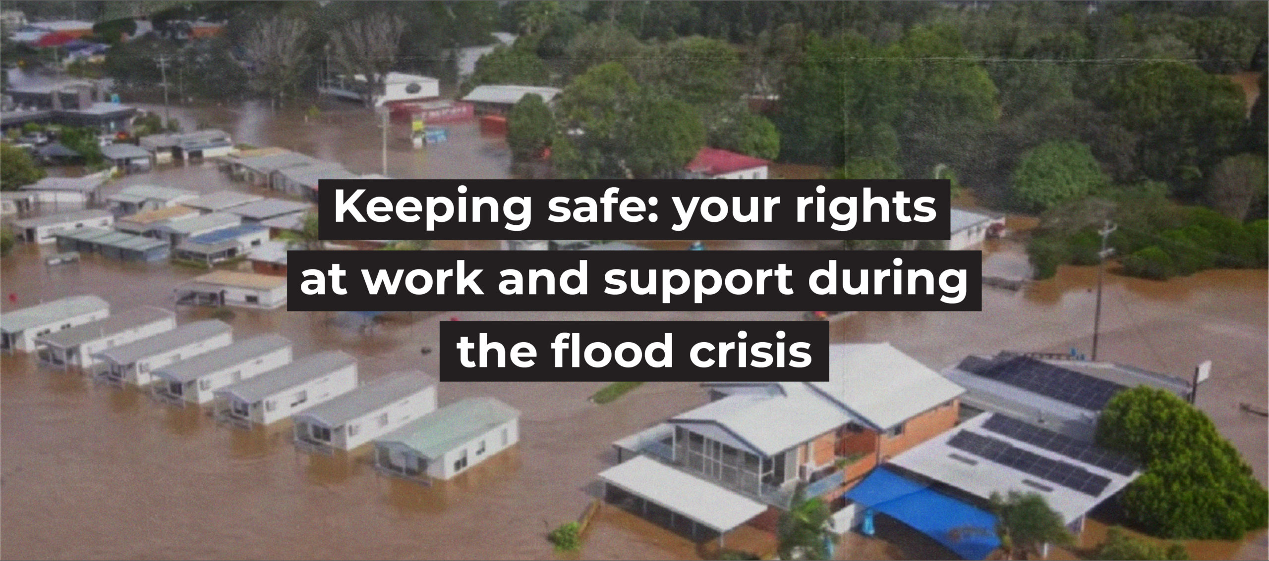 Keeping safe: your rights at work and support during the flood crisis