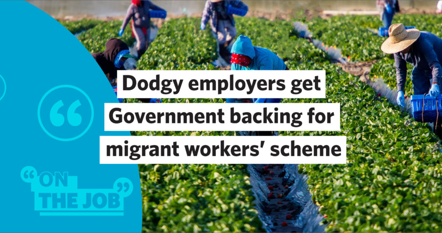 Post Thumbnail: Dodgy employers get Government backing for migrant workers&rsquo; scheme