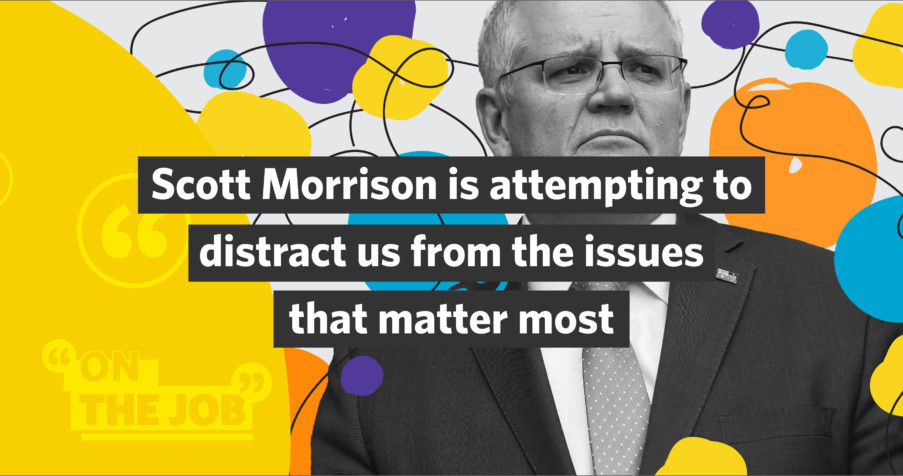 Post Thumbnail: Scott Morrison is attempting to distract us from the issues that matter most
