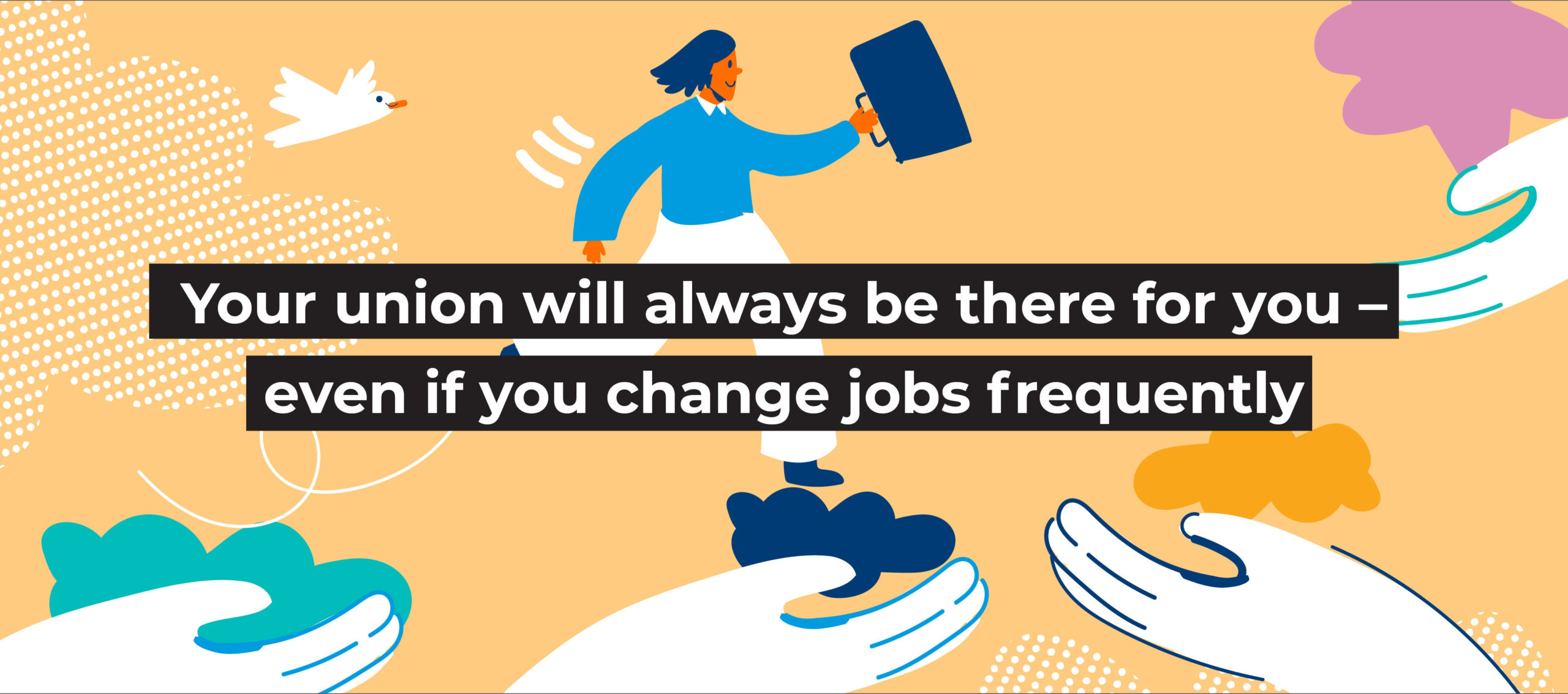 Your union will always be there for you – even if you change jobs frequently 