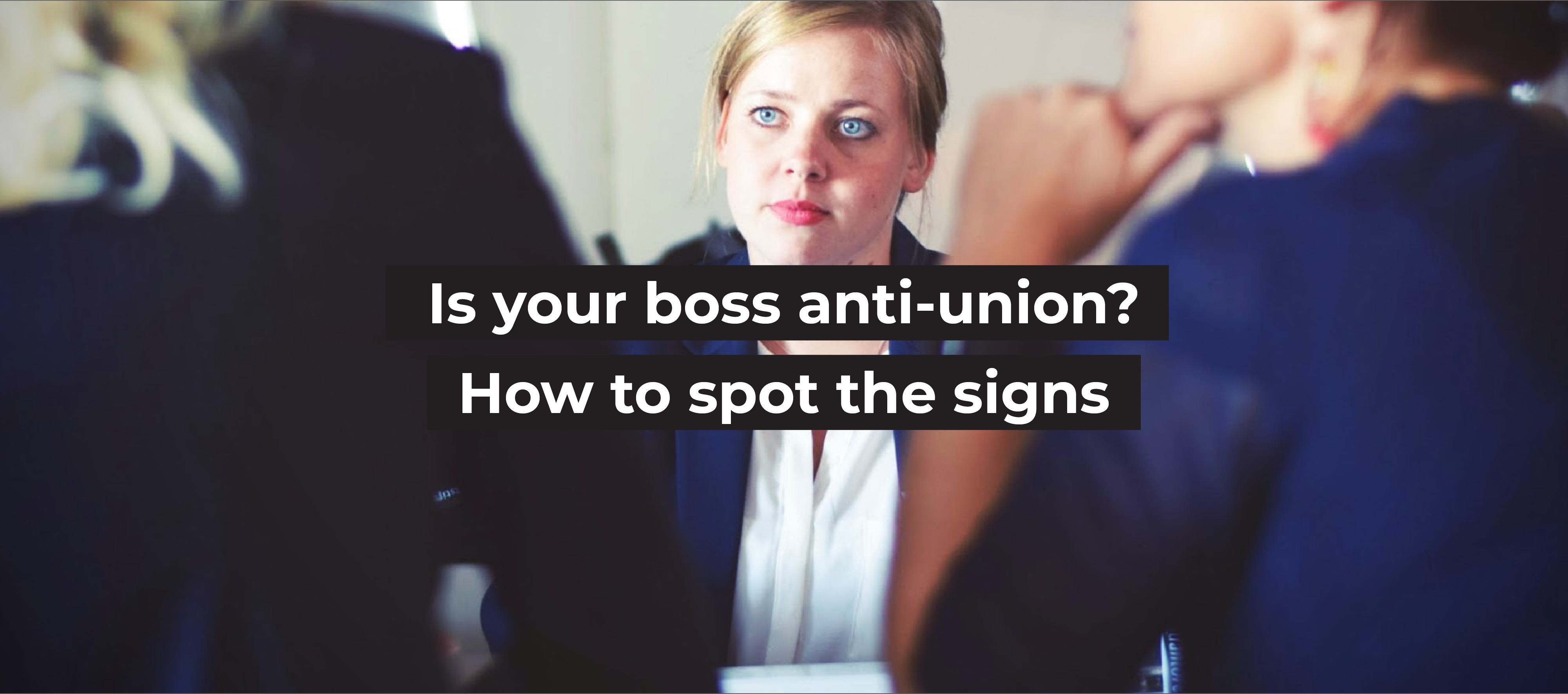 Is your boss anti-union? How to spot the signs