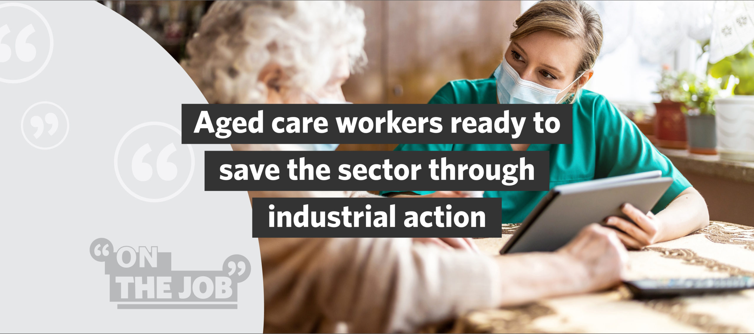 Aged care workers ready to save the sector through industrial action