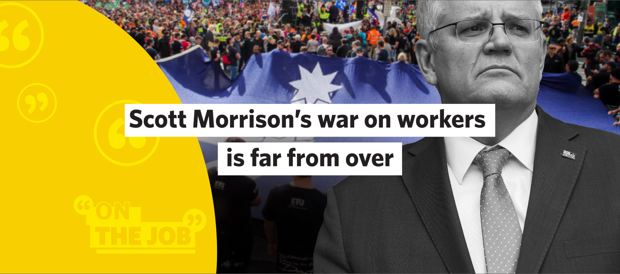 Scott Morrison&rsquo;s war on workers is far from over