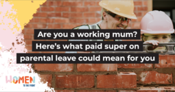 Are you a working parent? Here’s what paid super on parental leave could mean for you