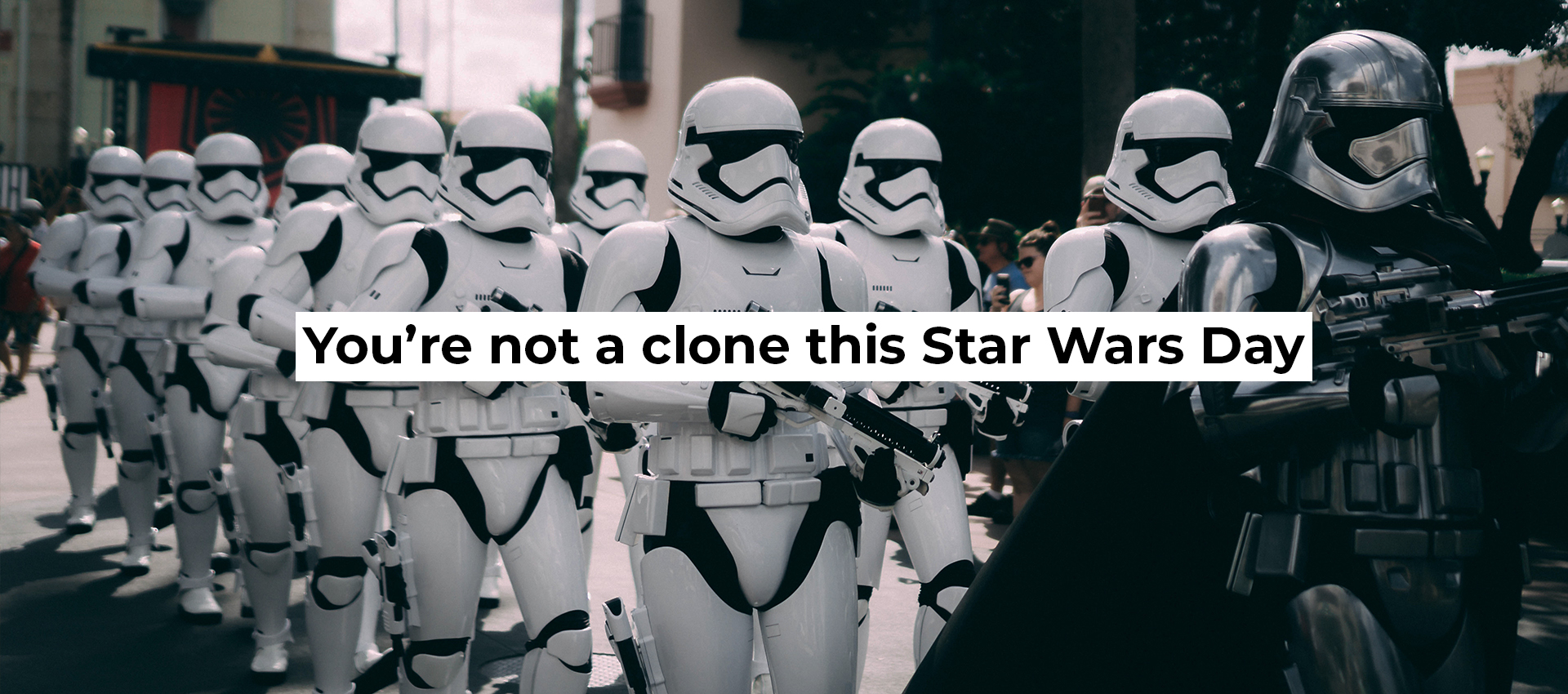 You&rsquo;re not a clone on Star Wars Day
