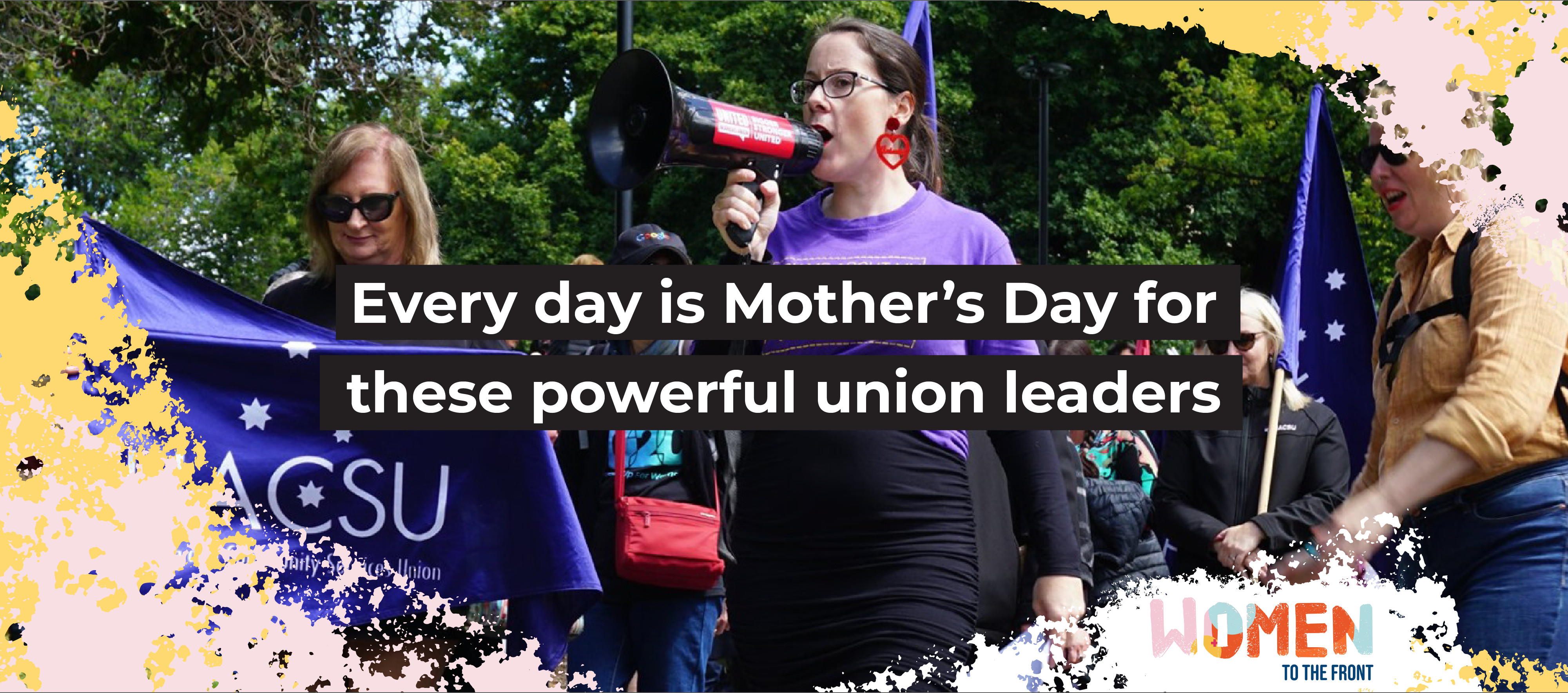 Every day is Mother&rsquo;s Day for these inspirational union leaders