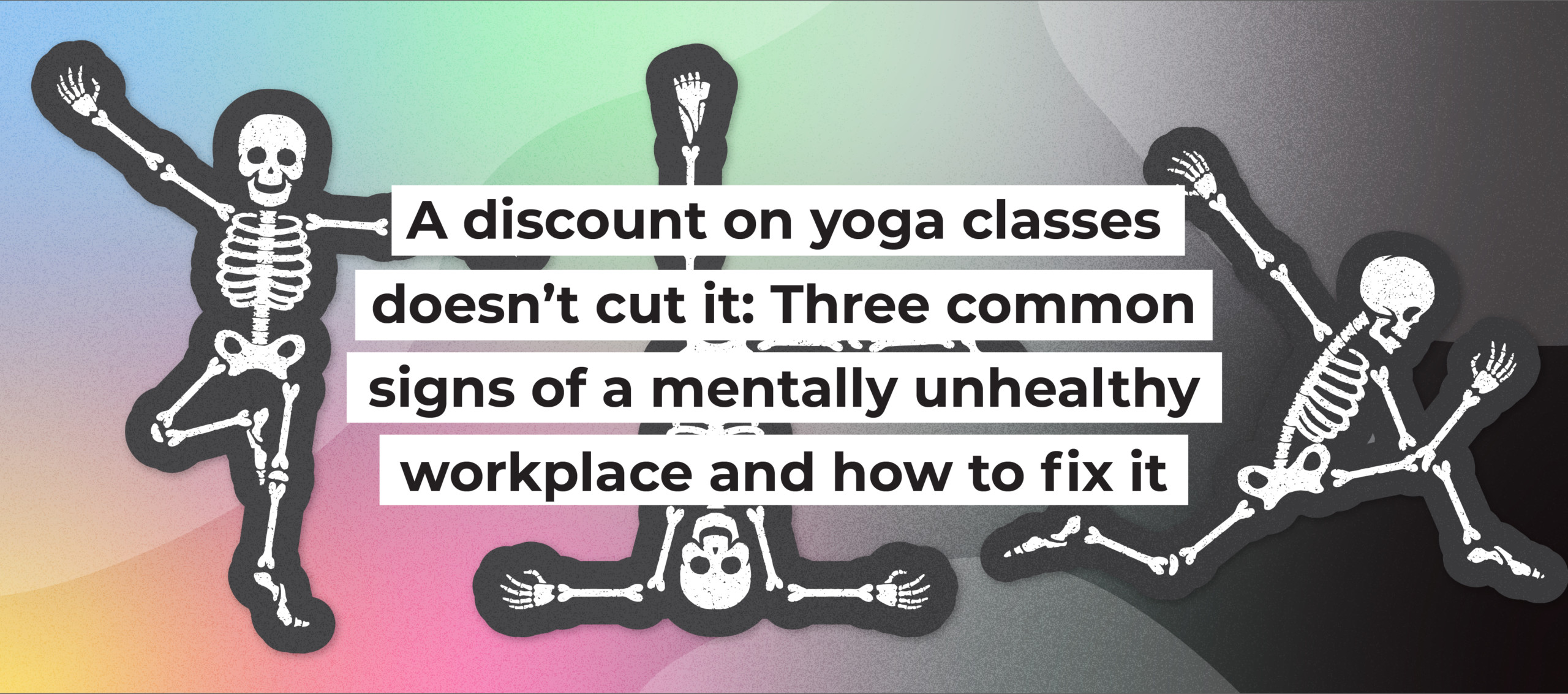 A discount on yoga classes doesn’t cut it: Three common signs of a mentally unhealthy workplace and how to fix it