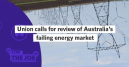 Union calls for review of Australia’s failing energy market