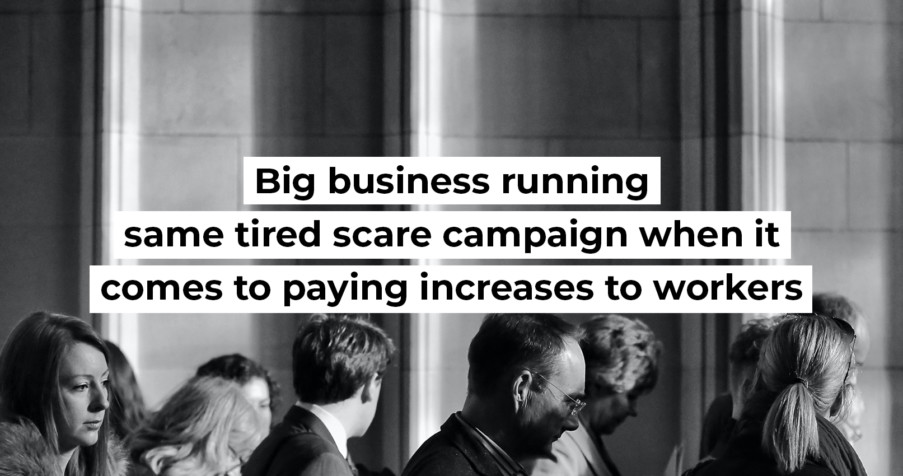 Post Thumbnail: Big business running same tired scare campaign when it comes to paying increases to workers