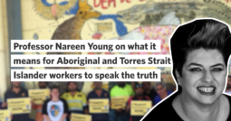 Professor Nareen Young on what it means for Aboriginal and Torres Strait Islander workers to speak truth