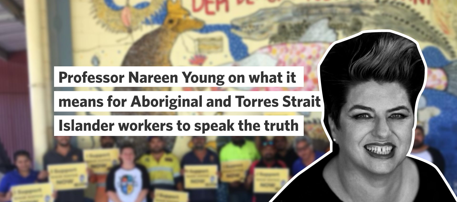 Professor Nareen Young on what it means for Aboriginal and Torres Strait Islander workers to speak truth