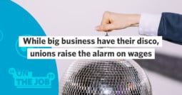 While big business have their disco, unions raise the alarm on wages