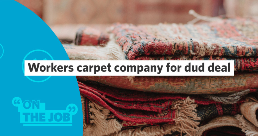Post Thumbnail: Workers carpet company for dud deal
