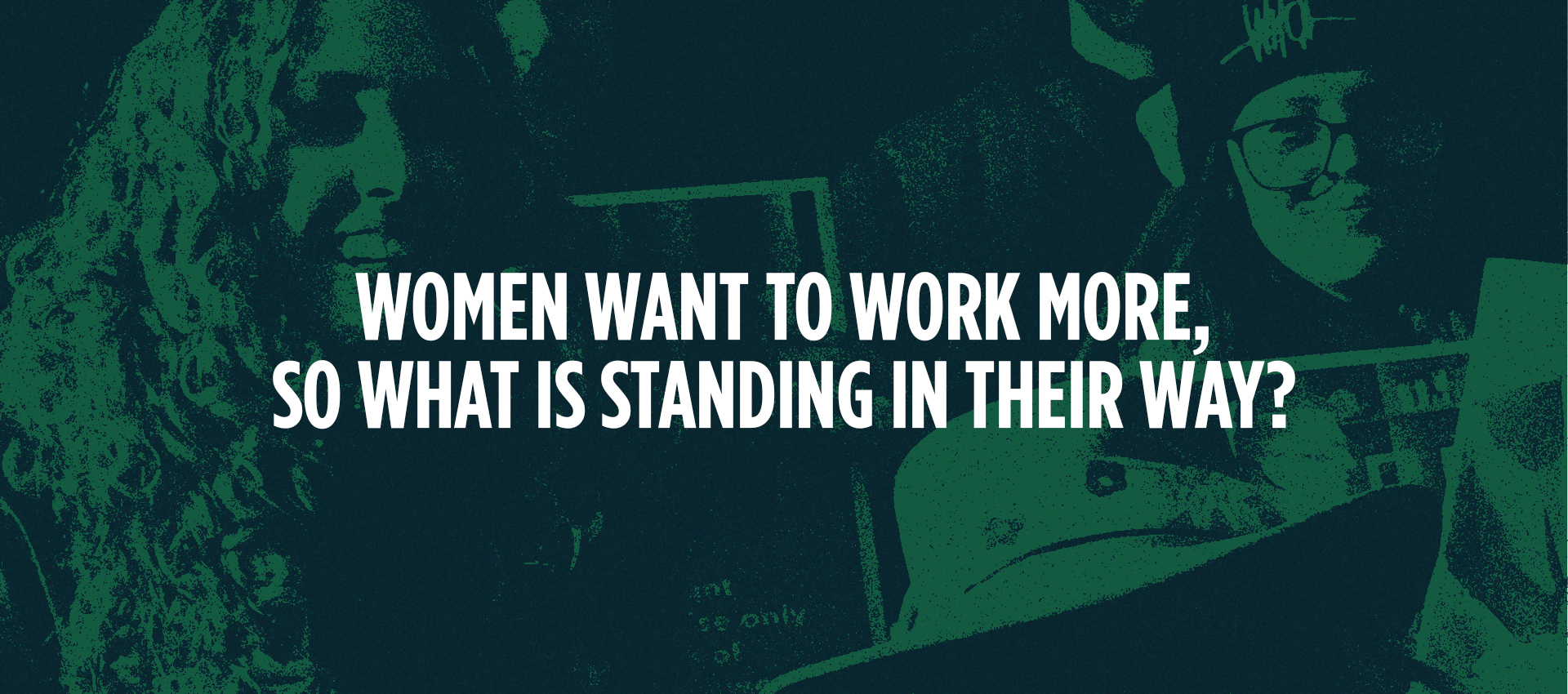 Women want to work more, so what is standing in their way?