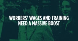 Workers’ wages and training need a massive boost
