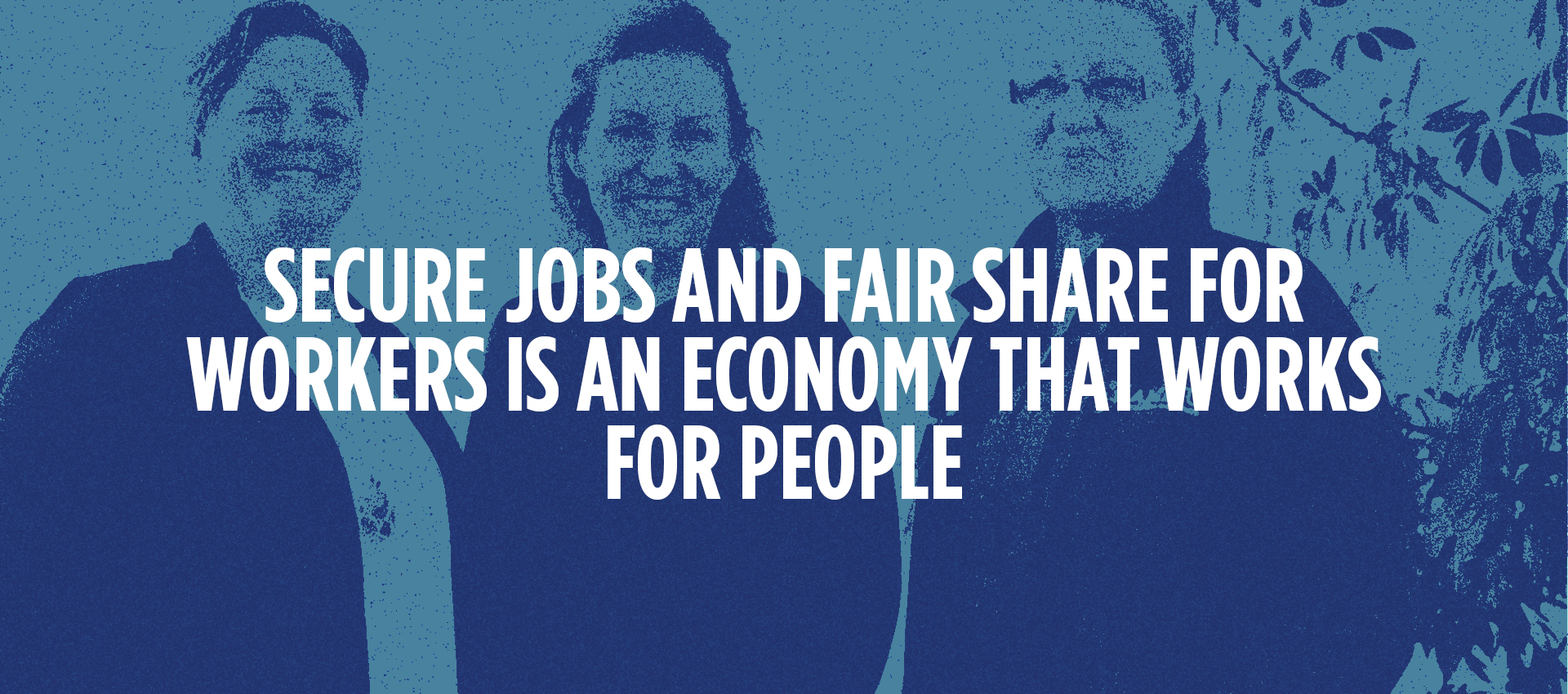 Secure jobs and a fair share for workers is an economy that works for people