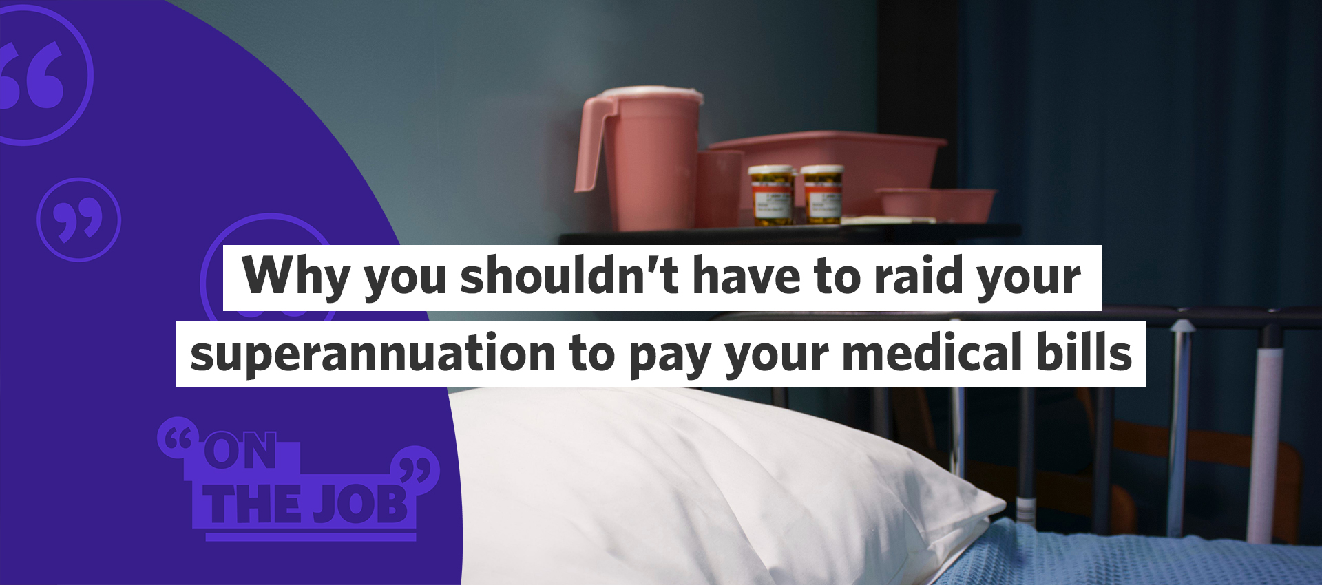 Why you shouldn&rsquo;t have to raid your superannuation to pay your medical bills
