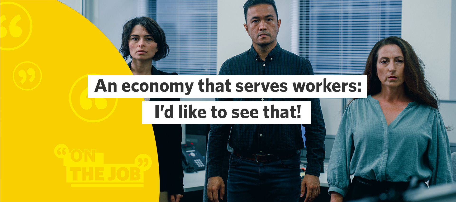 An economy that serves workers: I&rsquo;d like to see that!