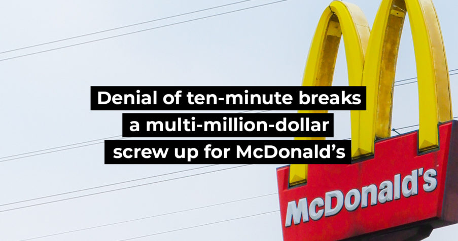 Post Thumbnail: Denial of ten-minute breaks a multi-million-dollar screw up for McDonald&rsquo;s