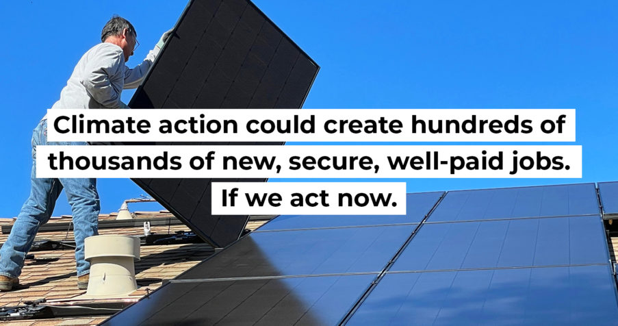 Post Thumbnail: Climate action could create hundreds of thousands of new, secure, well-paid jobs. If we act now.