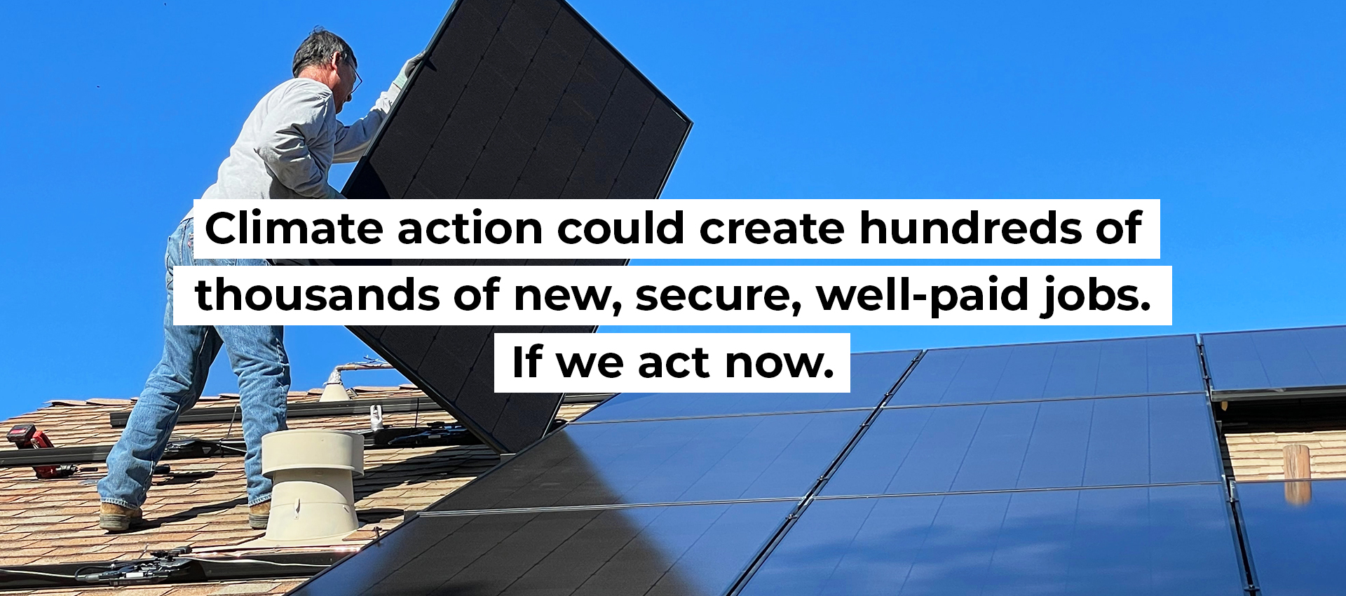 Climate action could create hundreds of thousands of new, secure, well-paid jobs. If we act now.