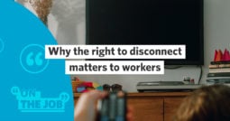 Why the right to disconnect matters to workers