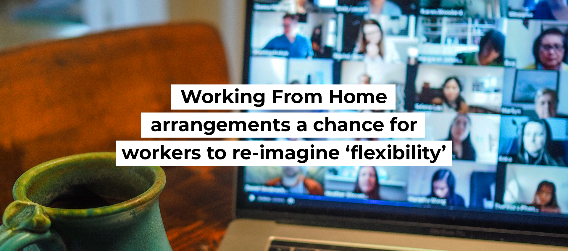 Working From Home arrangements a chance for workers to re-imagine ‘flexibility’