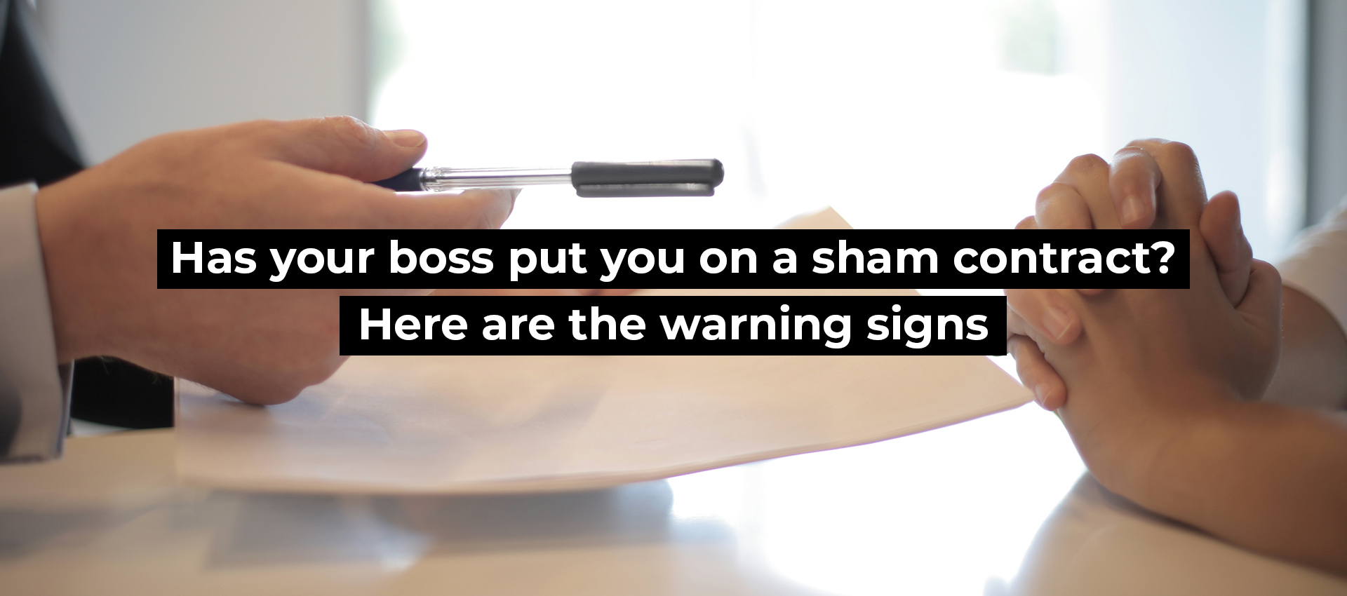 Has your boss put you on a sham contract? Here are the warning signs