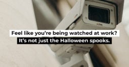 Feel like you’re being watched at work? It’s not just the Halloween spooks.