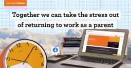 Together we can take the stress out of returning to work as a parent