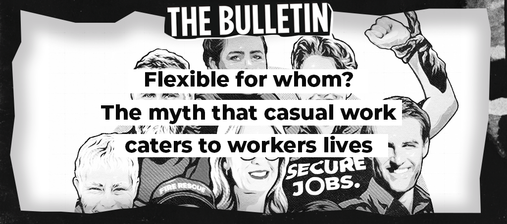 Flexible for whom? The myth that casual work caters to workers&rsquo; lives&nbsp;