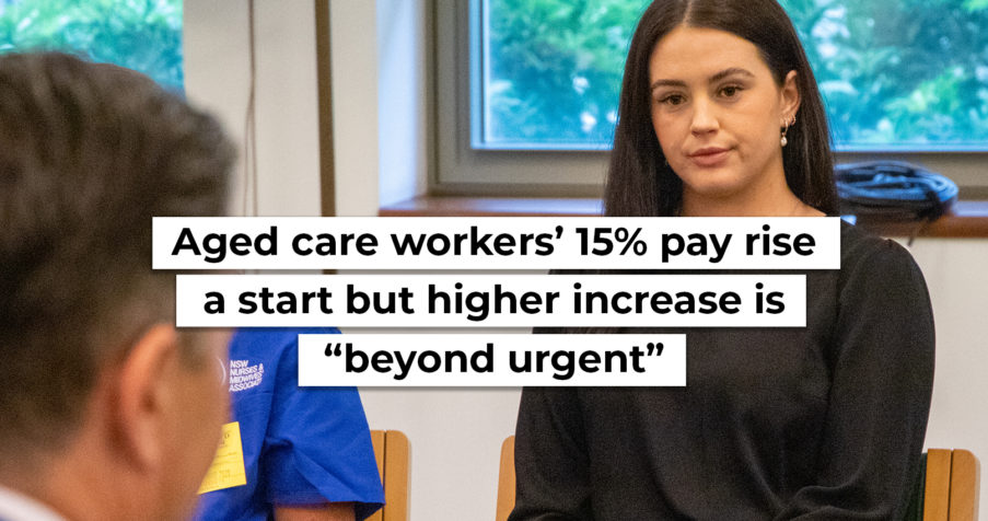 Post Thumbnail: Aged care workers&rsquo; 15% pay rise a start but higher increase is &ldquo;beyond urgent&rdquo;