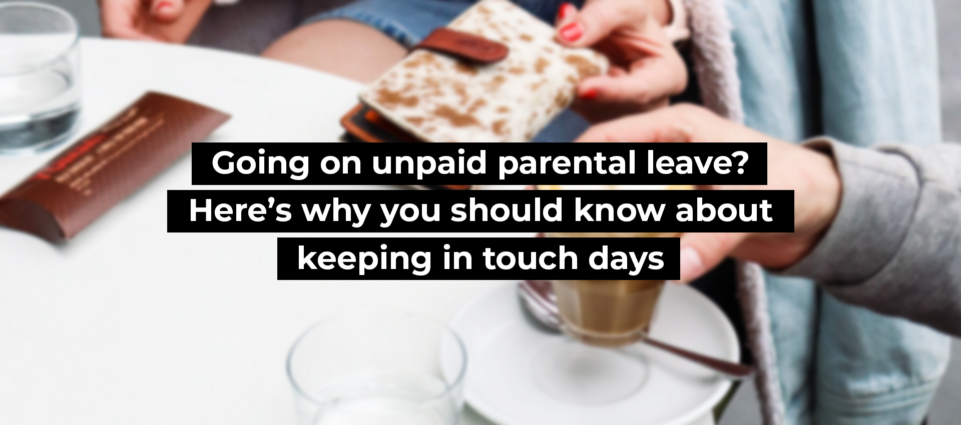 Going on parental leave? Here’s why you should know about keeping in