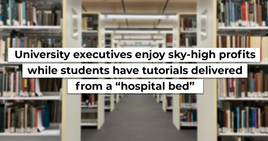Post Thumbnail: University executives enjoy sky-high profits while students have tutorials delivered from a “hospital bed”