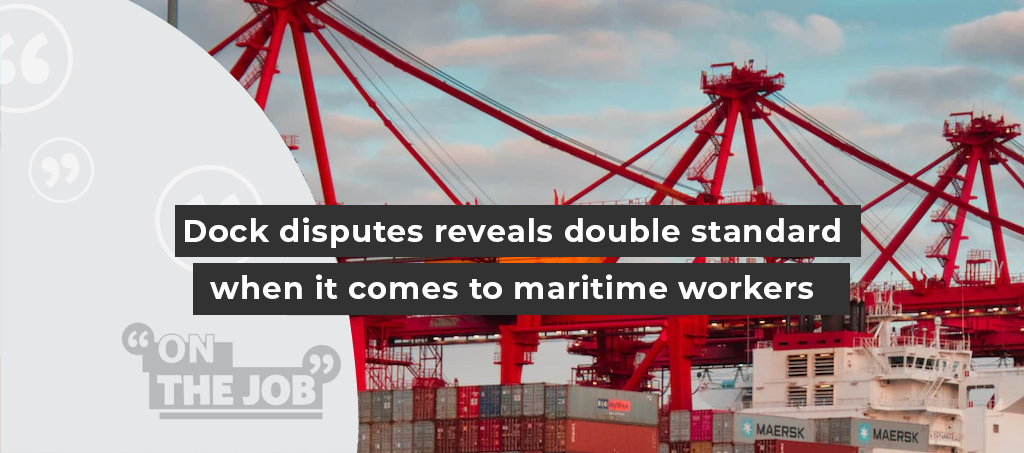 Dock disputes reveals double standard when it comes to maritime workers