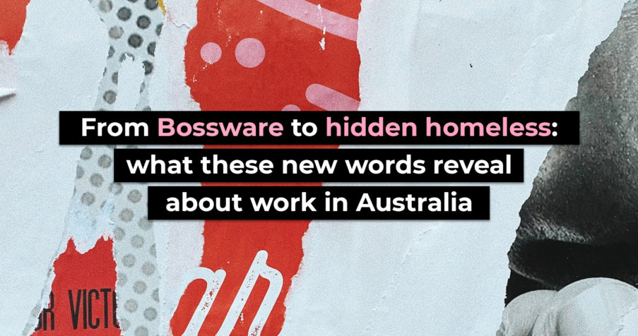 Post Thumbnail: From &lsquo;Bossware&rsquo; to &lsquo;hidden homeless&rsquo;: what these new words reveal about work in Australia
