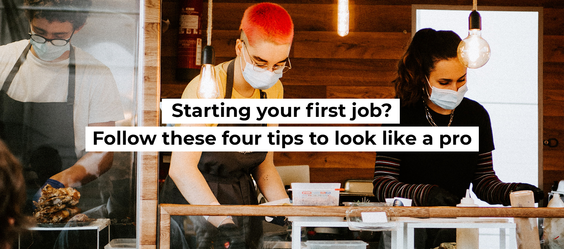 Starting your first job? Follow these four tips to look like a pro