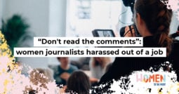 “Don’t read the comments”: women journalists harassed out of a job