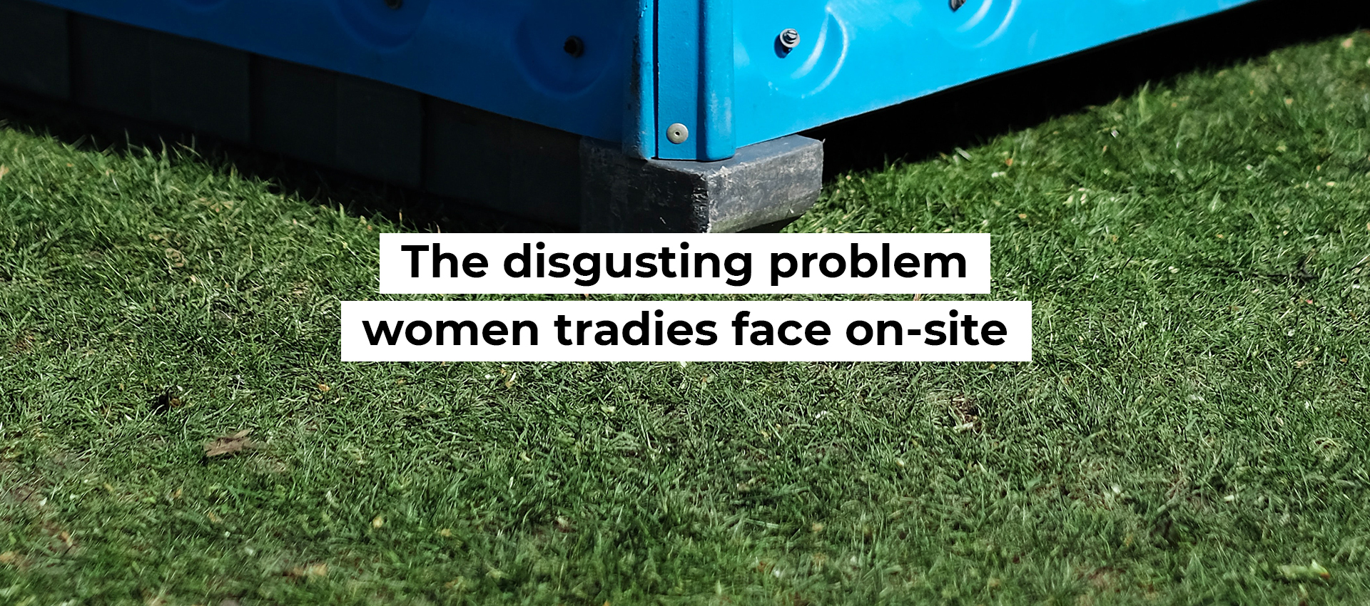 The disgusting problem women tradies face on-site