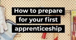 How to prepare for your first apprenticeship