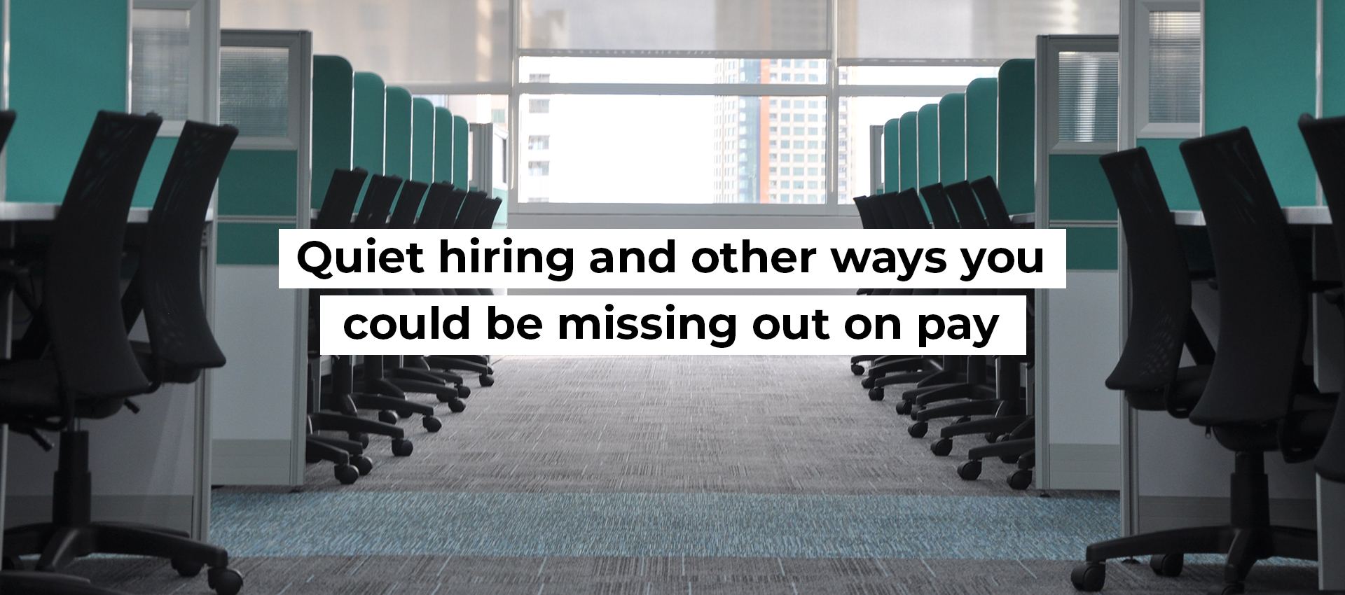 Quiet hiring and other ways you could be missing out on pay