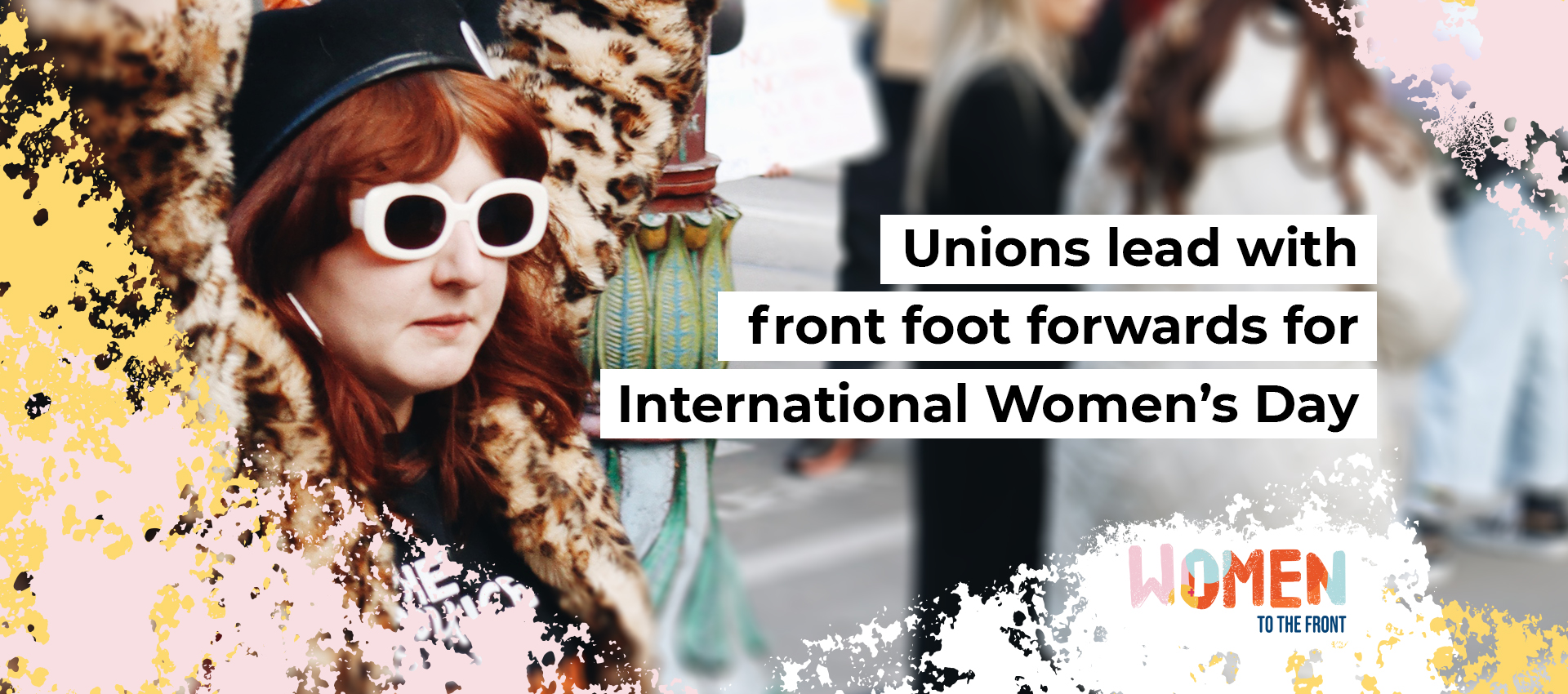 Unions lead with front foot forwards for International Women’s Day
