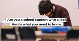 Are you a school student with a job? Here’s what you need to know.