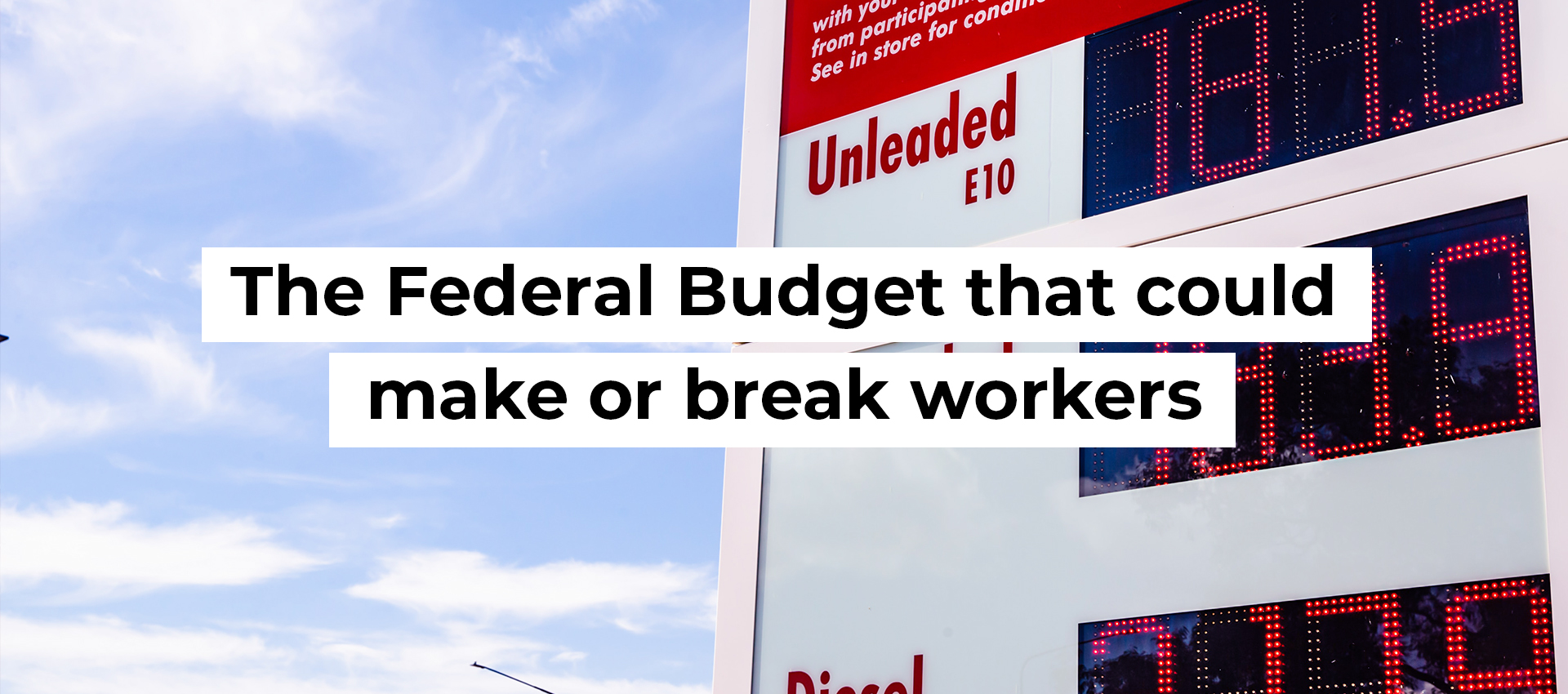 The Federal Budget that could make or break workers